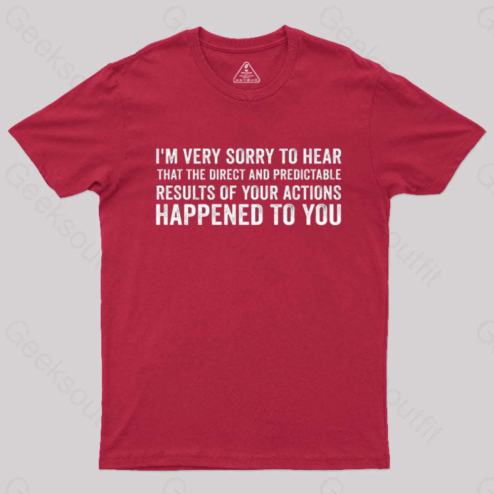 I’m Very Sorry To Hear That Is Consequences T-Shirt Red / S