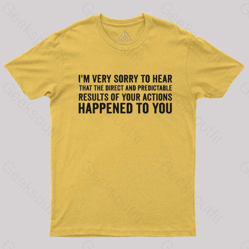 I’m Very Sorry To Hear That Is Consequences T-Shirt Yellow / S