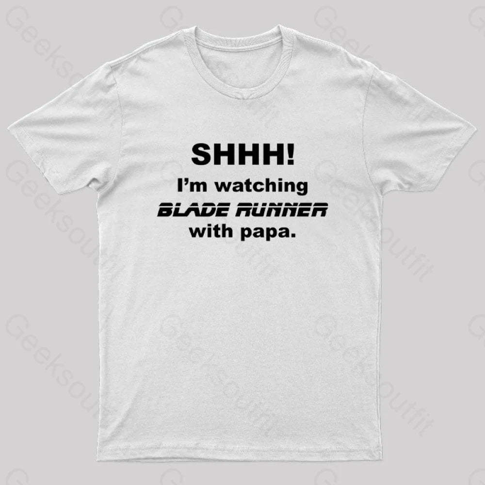 I’m Watching Blade Runner With Papa Geek T-Shirt White / S