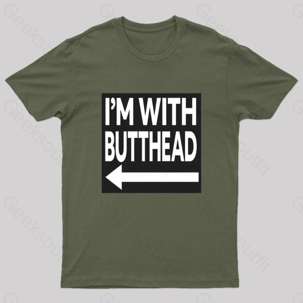 I’m With Butthead Geek T-Shirt Army Green / S