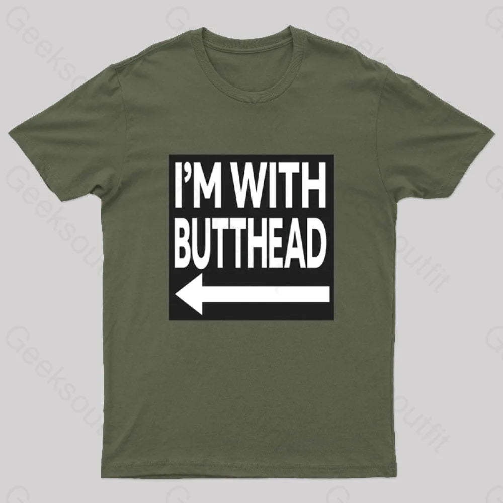 I’m With Butthead Geek T-Shirt Army Green / S