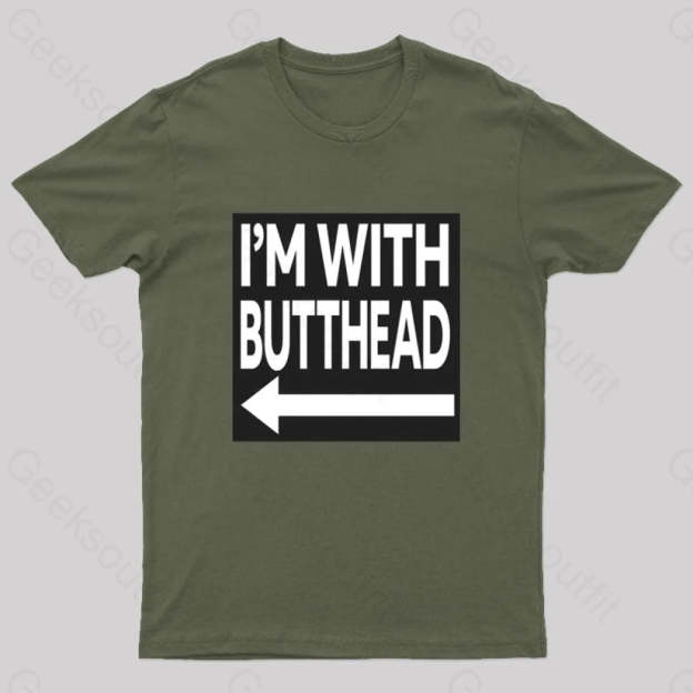 I’m With Butthead Geek T-Shirt Army Green / S