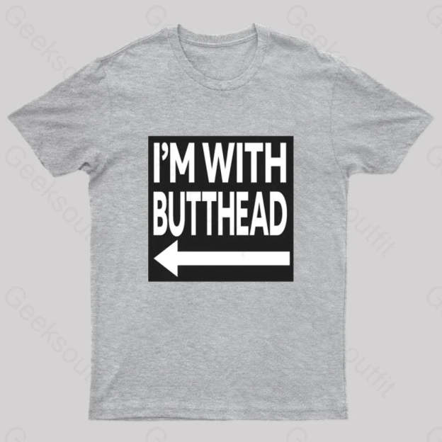 I’m With Butthead Geek T-Shirt Grey / S