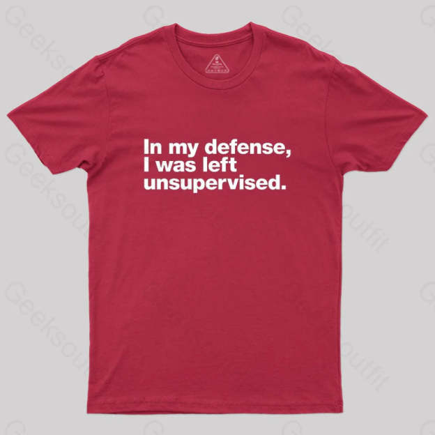 In My Defense I Was Left Unsupervised Geek T-Shirt Red / S