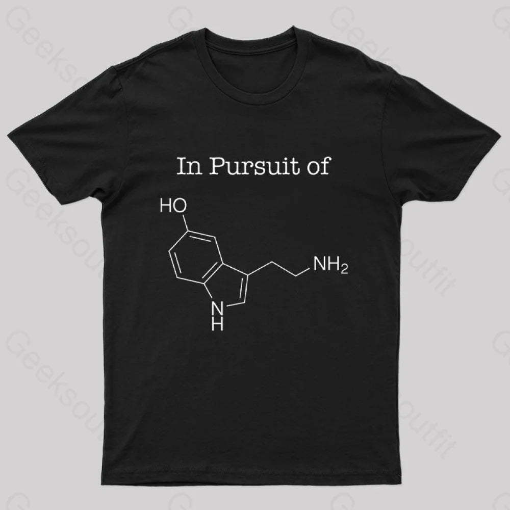 In Pursuit Of Serotonin Happiness Geek T-Shirt Black / S