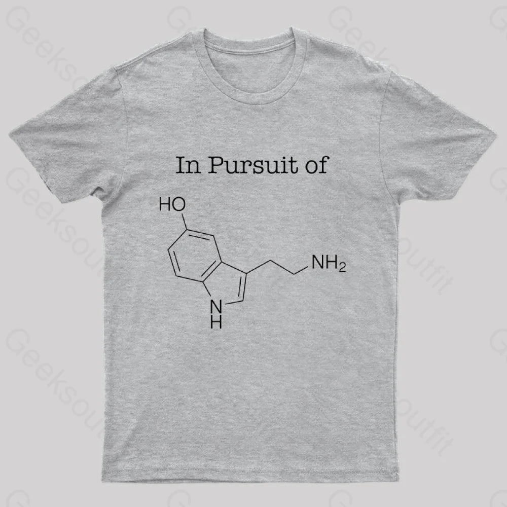 In Pursuit Of Serotonin Happiness Geek T-Shirt Grey / S