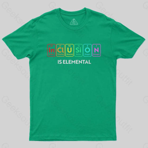 Inclusion Is An Elemental T-Shirt - Geeksoutfit
