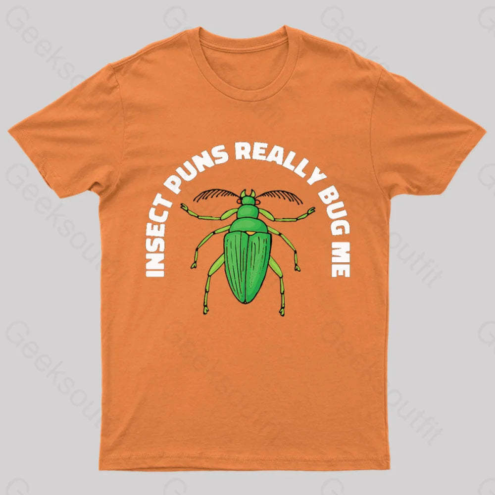 Insect Puns Really Bug Me Geek T-Shirt Orange / S