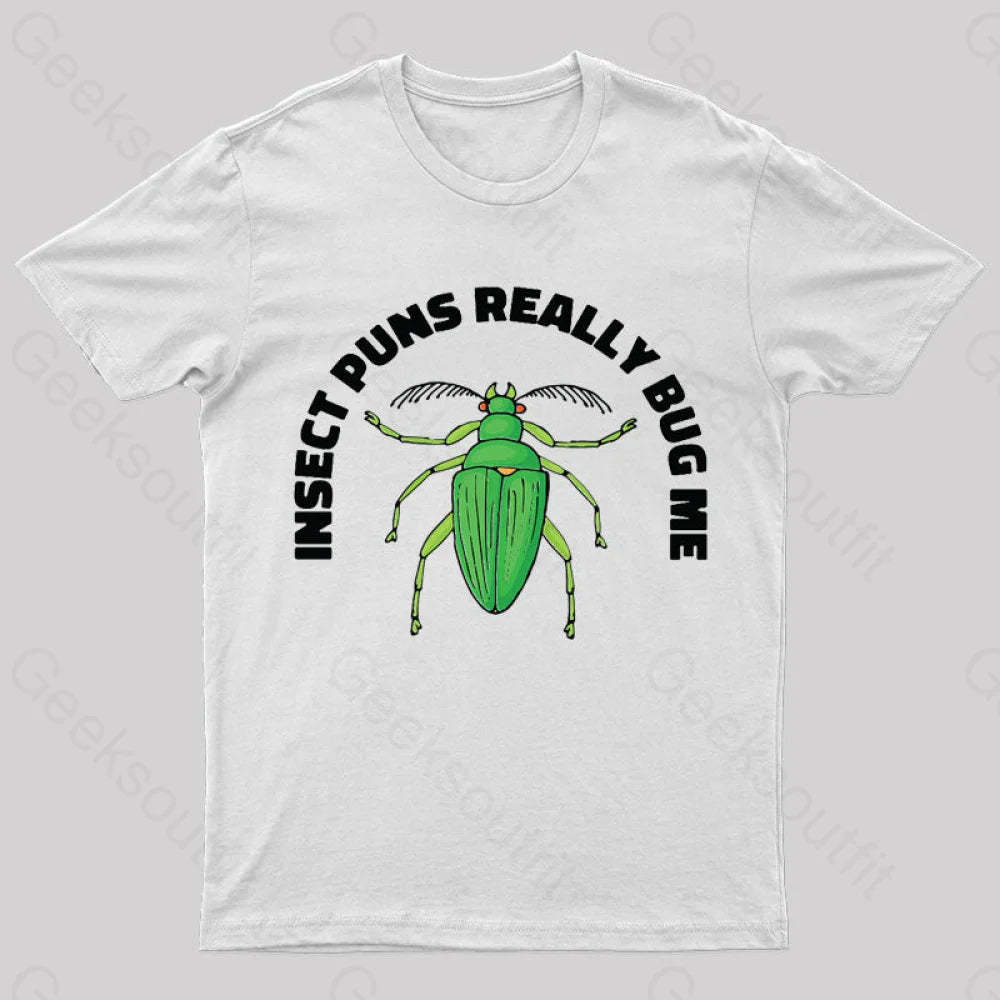 Insect Puns Really Bug Me Geek T-Shirt White / S