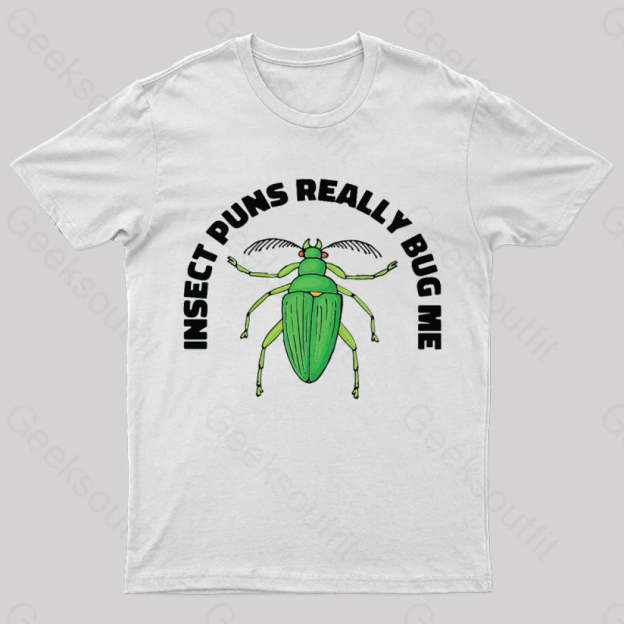 Insect Puns Really Bug Me Geek T-Shirt White / S