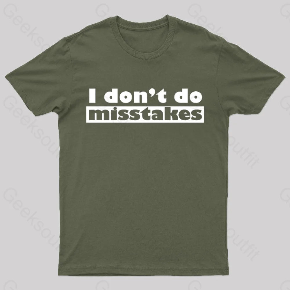 Irony I Don’t Do Mistakes Geek T-Shirt Army Green / S