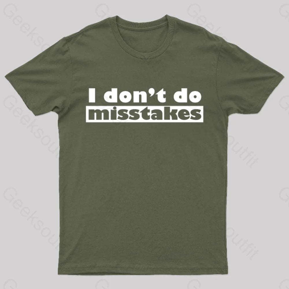 Irony I Don’t Do Mistakes Geek T-Shirt Army Green / S