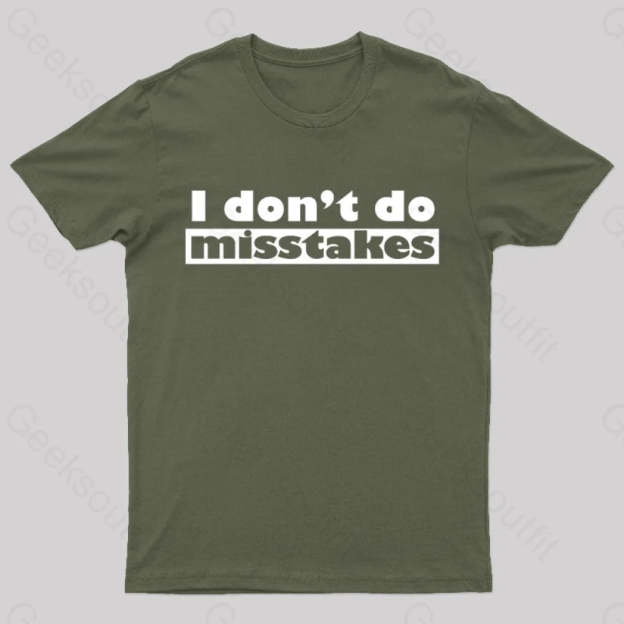 Irony I Don’t Do Mistakes Geek T-Shirt Army Green / S