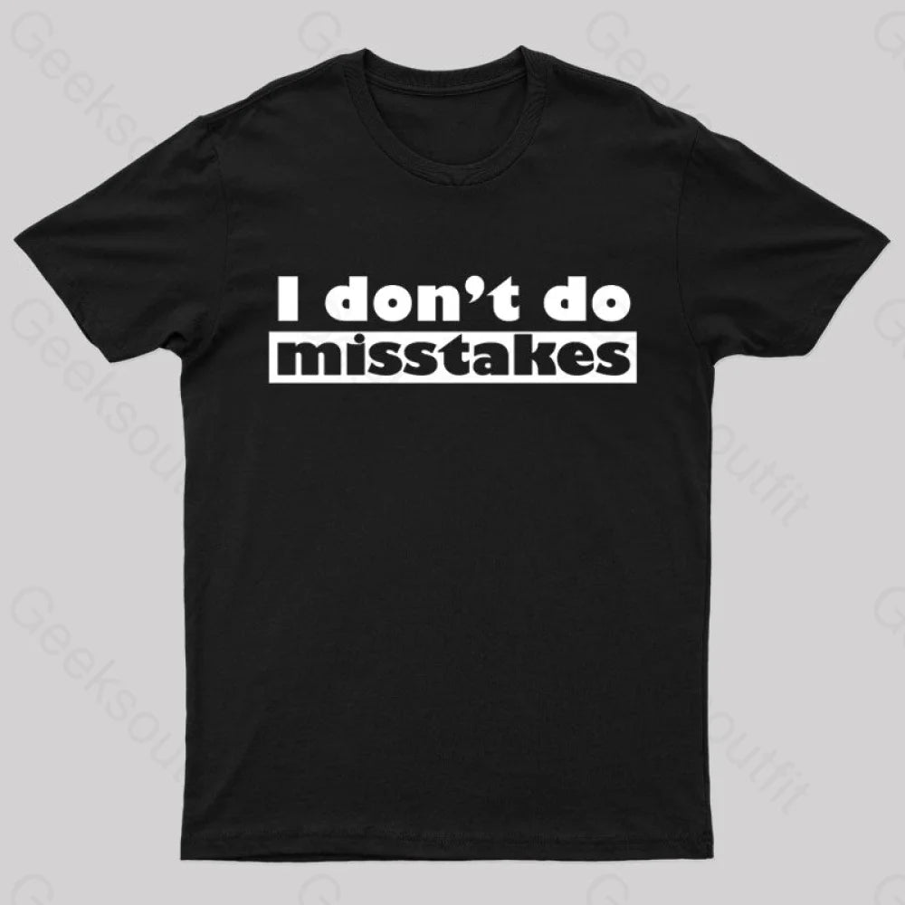 Irony I Don’t Do Mistakes Geek T-Shirt Black / S
