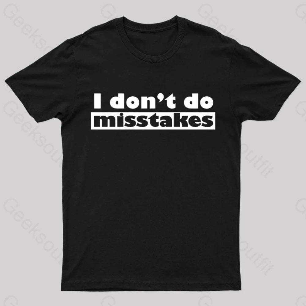 Irony I Don’t Do Mistakes Geek T-Shirt Black / S