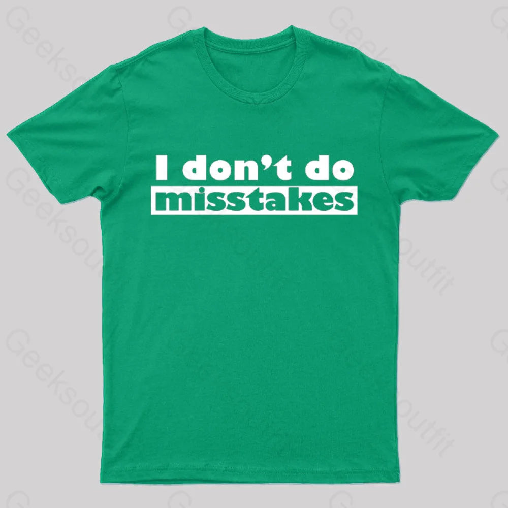 Irony I Don’t Do Mistakes Geek T-Shirt Green / S