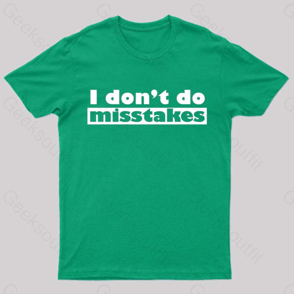 Irony I Don’t Do Mistakes Geek T-Shirt Green / S