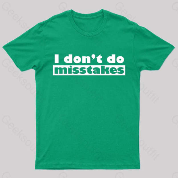 Irony I Don’t Do Mistakes Geek T-Shirt Green / S