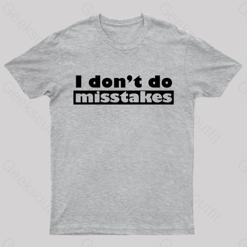 Irony I Don’t Do Mistakes Geek T-Shirt Grey / S