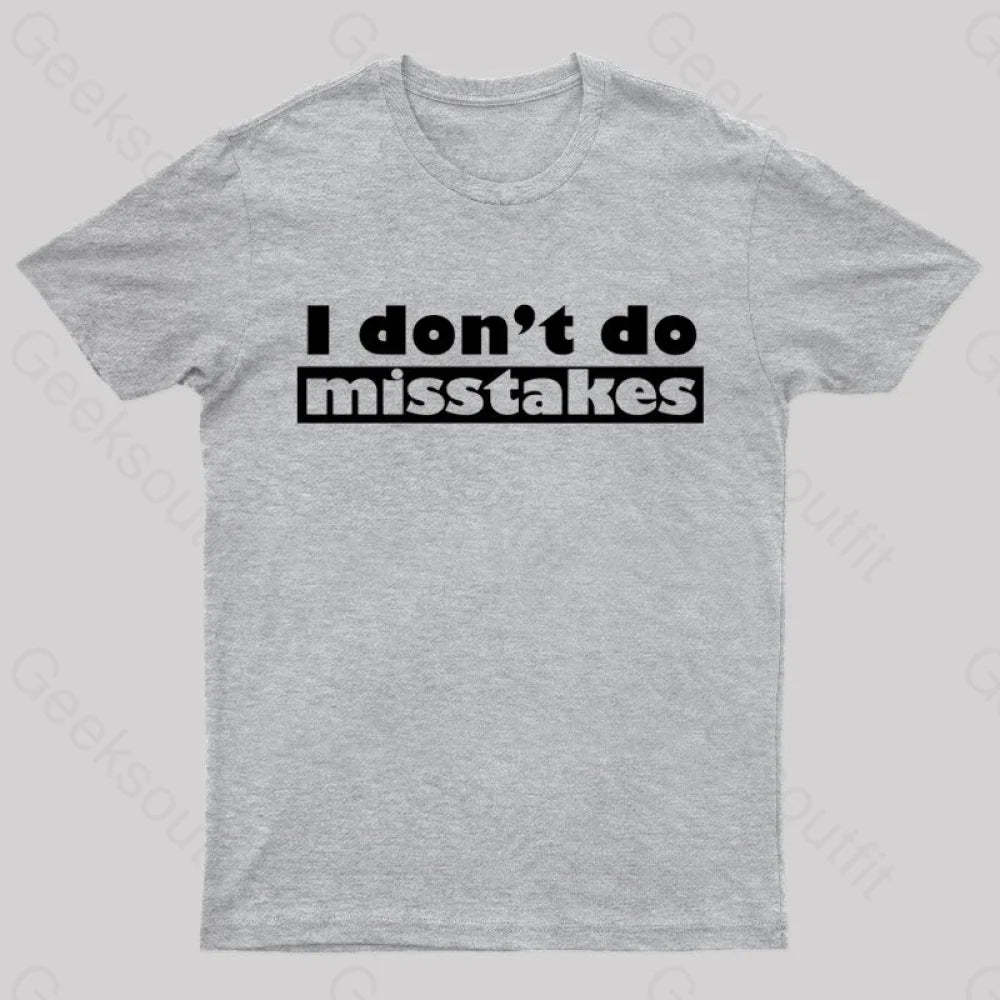 Irony I Don’t Do Mistakes Geek T-Shirt Grey / S