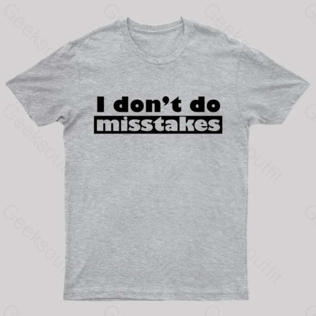 Irony I Don’t Do Mistakes Geek T-Shirt Grey / S