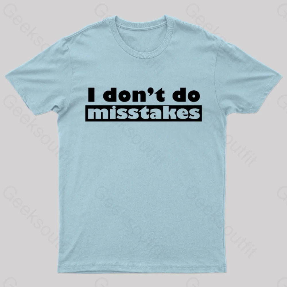 Irony I Don’t Do Mistakes Geek T-Shirt Light Blue / S