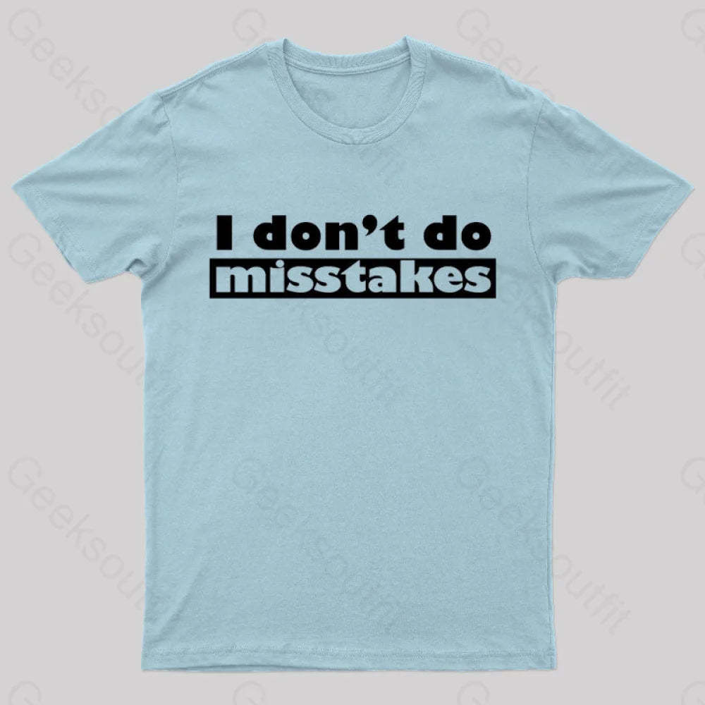 Irony I Don’t Do Mistakes Geek T-Shirt Light Blue / S