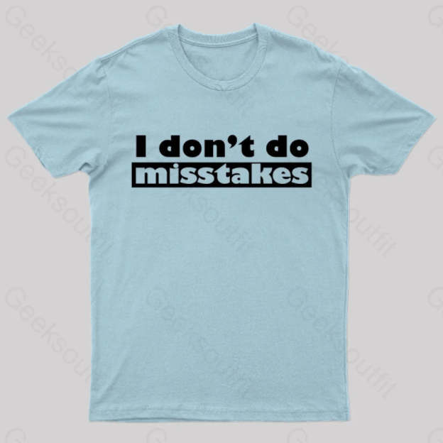 Irony I Don’t Do Mistakes Geek T-Shirt Light Blue / S