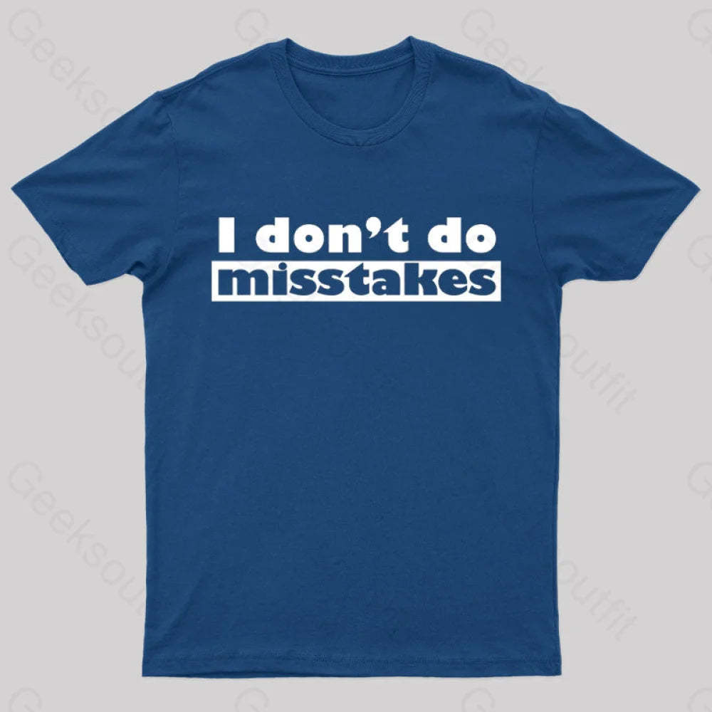 Irony I Don’t Do Mistakes Geek T-Shirt Navy / S