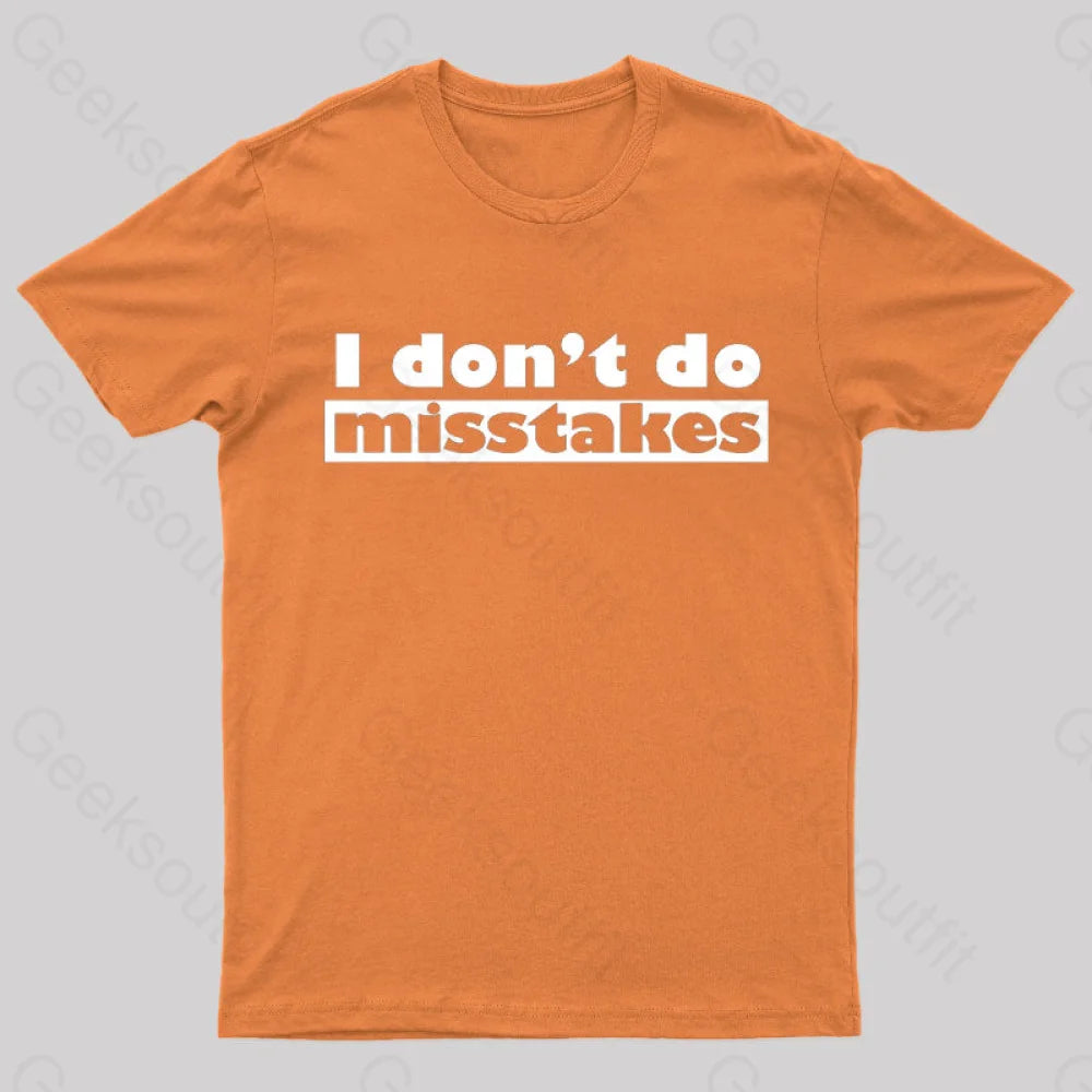 Irony I Don’t Do Mistakes Geek T-Shirt Orange / S