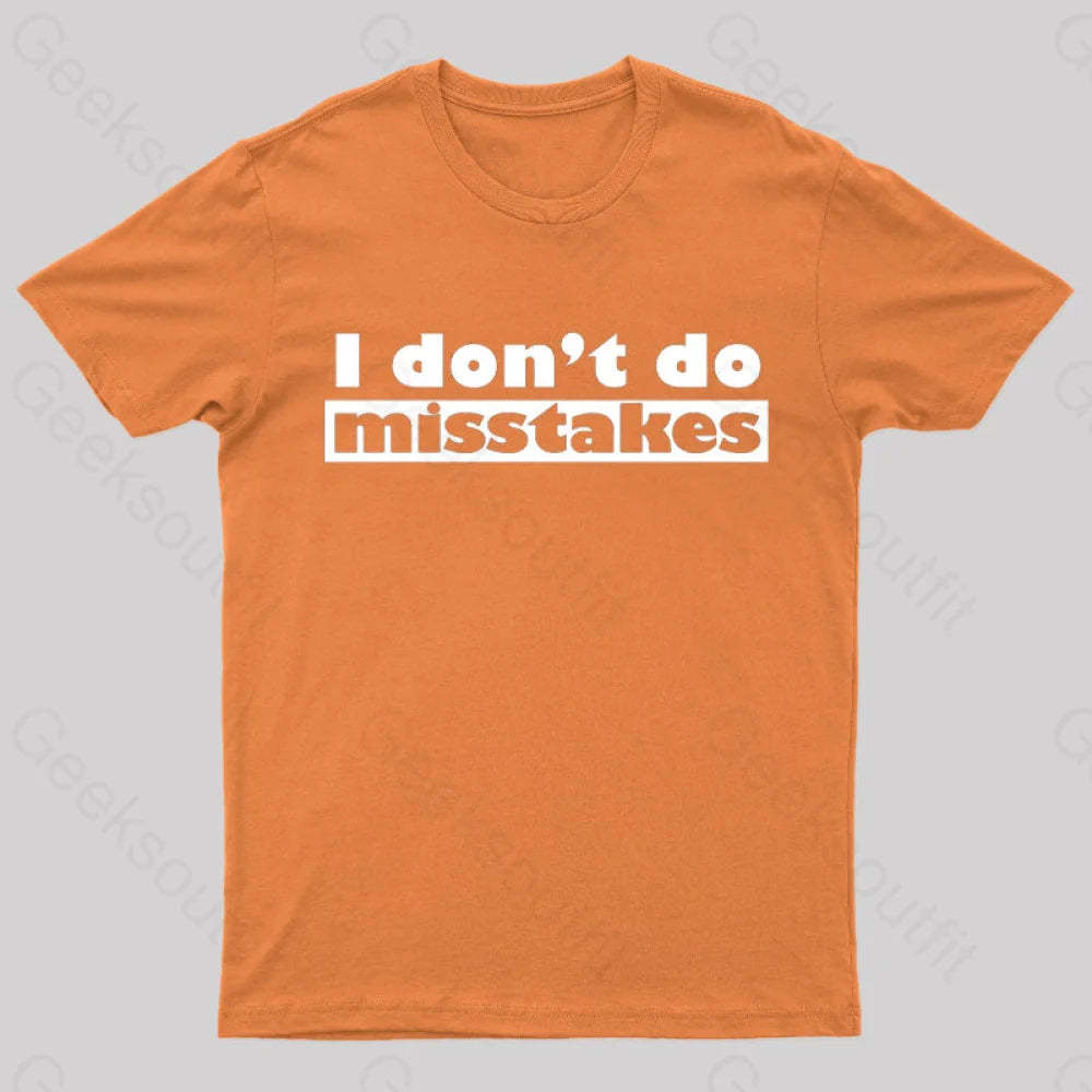 Irony I Don’t Do Mistakes Geek T-Shirt Orange / S