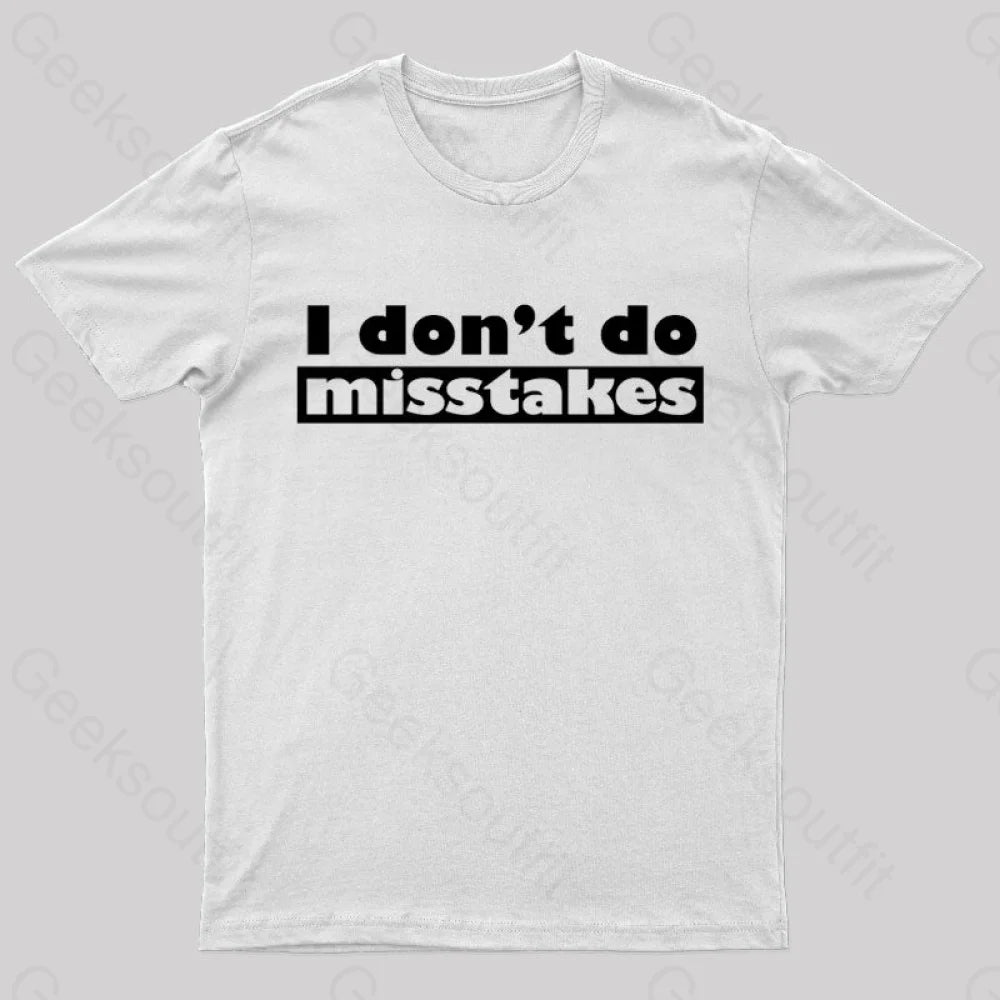 Irony I Don’t Do Mistakes Geek T-Shirt White / S