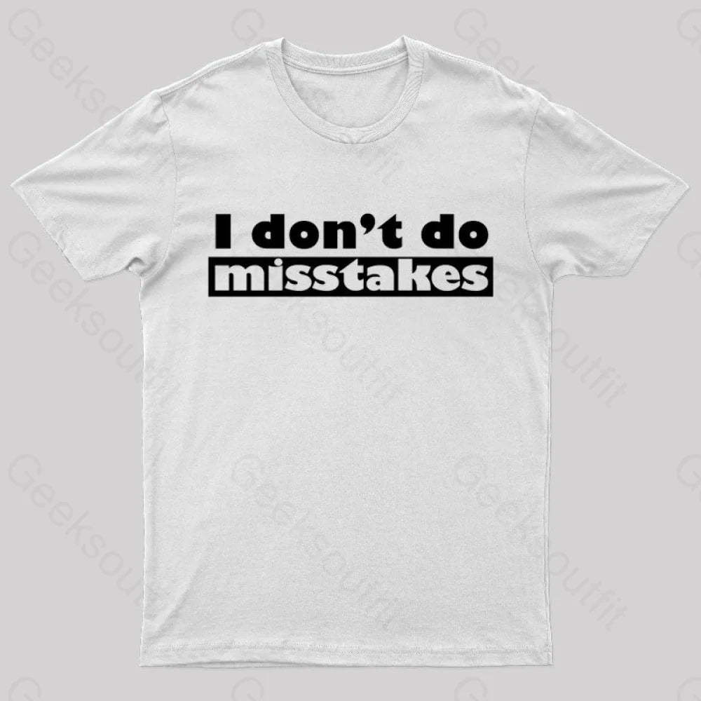 Irony I Don’t Do Mistakes Geek T-Shirt White / S