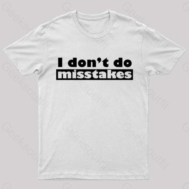 Irony I Don’t Do Mistakes Geek T-Shirt White / S