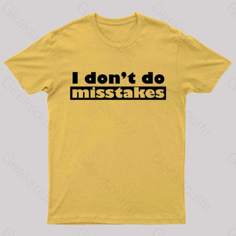 Irony I Don’t Do Mistakes Geek T-Shirt Yellow / S
