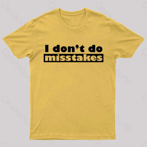 Irony I Don’t Do Mistakes Geek T-Shirt Yellow / S