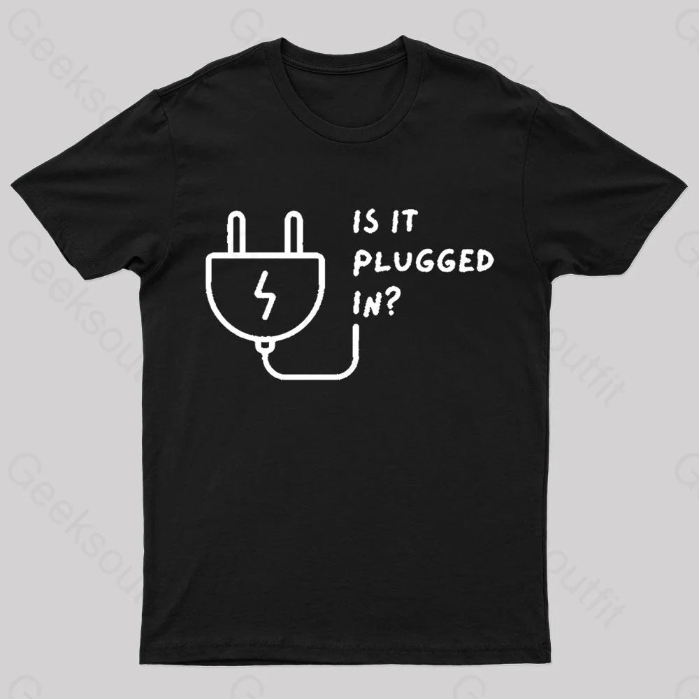 Is It Plugged In Geek T-Shirt Black / S