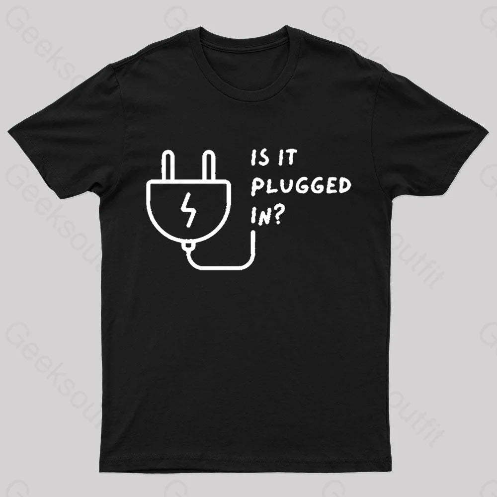 Is It Plugged In Geek T-Shirt Black / S