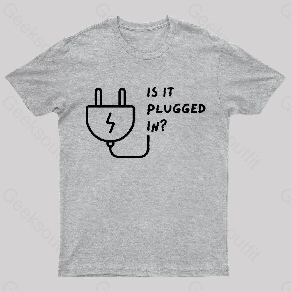 Is It Plugged In Geek T-Shirt Grey / S