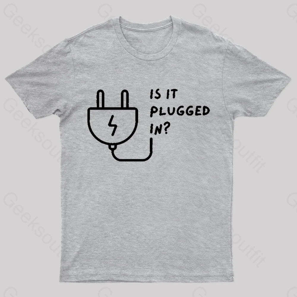 Is It Plugged In Geek T-Shirt Grey / S