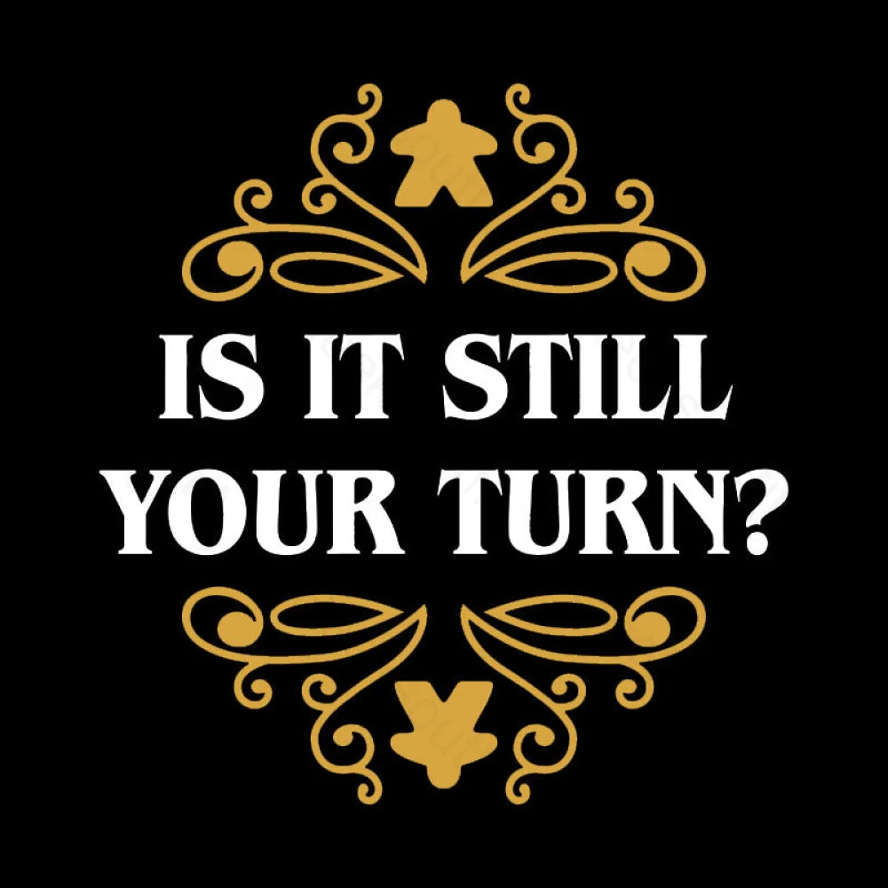 Is It Still Your Turn Nerd T-Shirt