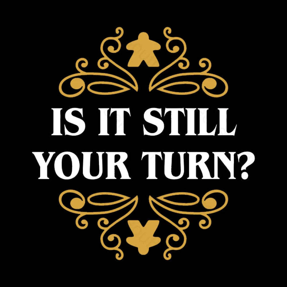 Is It Still Your Turn Nerd T-Shirt