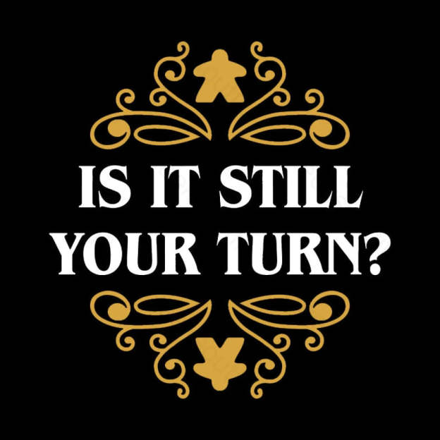 Is It Still Your Turn Nerd T-Shirt