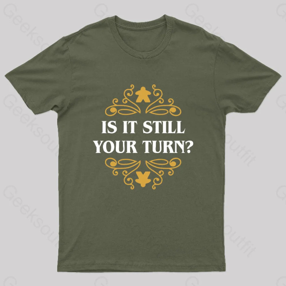 Is It Still Your Turn Nerd T-Shirt Army Green / S