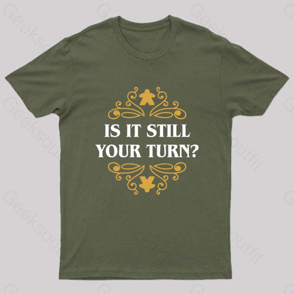 Is It Still Your Turn Nerd T-Shirt Army Green / S