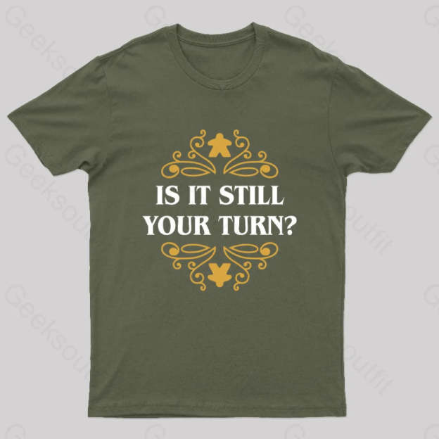 Is It Still Your Turn Nerd T-Shirt Army Green / S