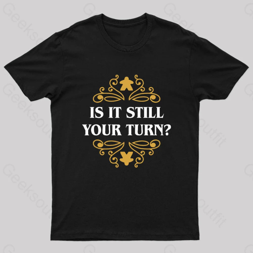 Is It Still Your Turn Nerd T-Shirt Black / S