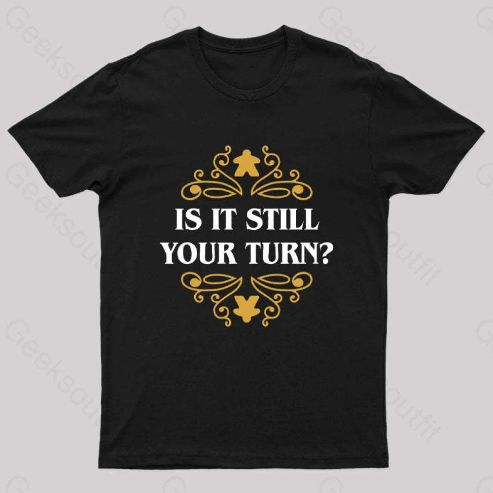 Is It Still Your Turn Nerd T-Shirt Black / S