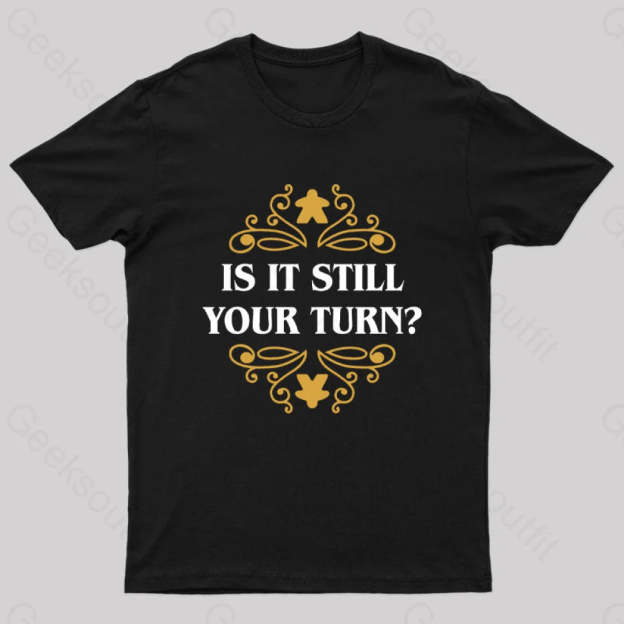 Is It Still Your Turn Nerd T-Shirt Black / S