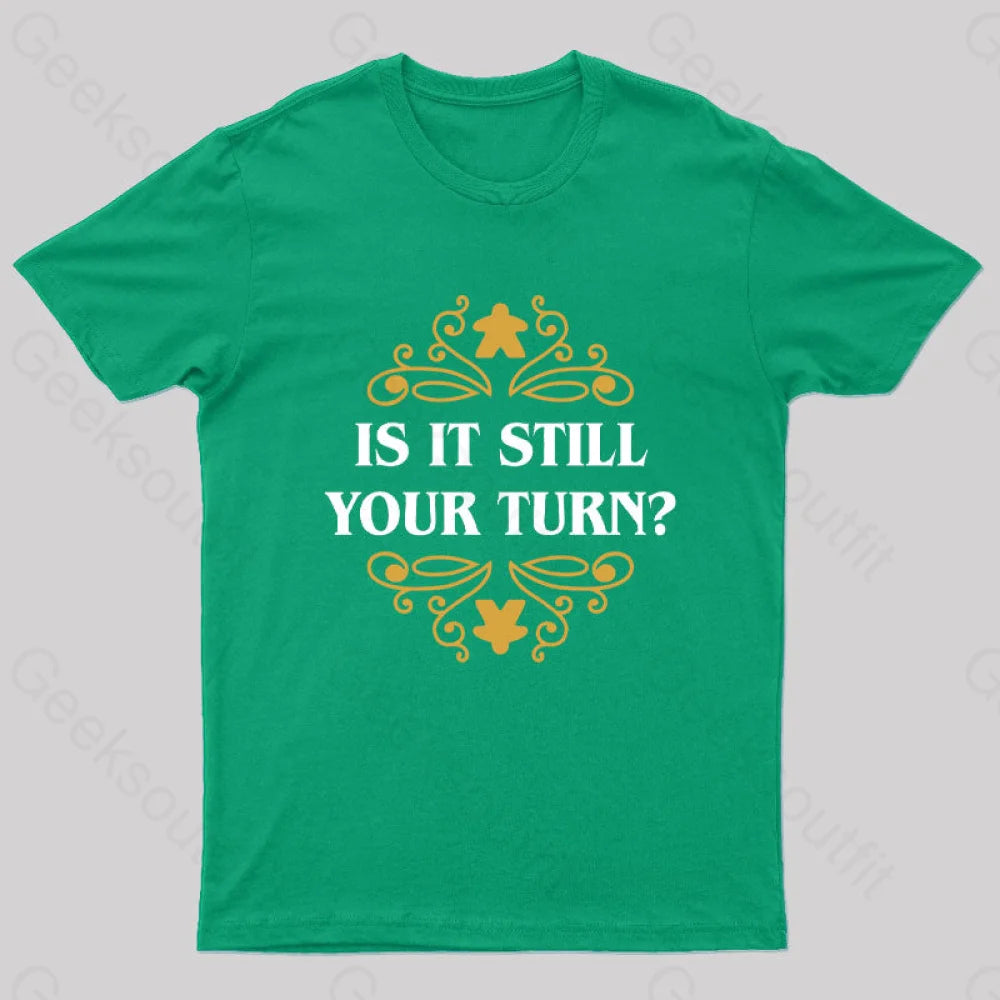 Is It Still Your Turn Nerd T-Shirt Green / S